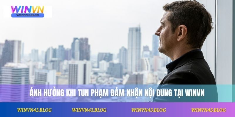 Tun Phạm 1 Ảnh hưởng khi Tun Phạm đảm nhận nội dung tại Winvn